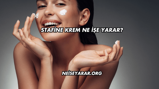 Stafine Krem Ne İşe Yarar?