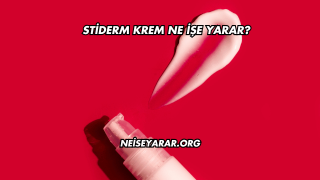 Stiderm Krem Ne İşe Yarar?