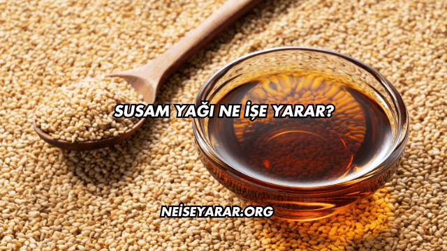 Susam Yağı Ne İşe Yarar?