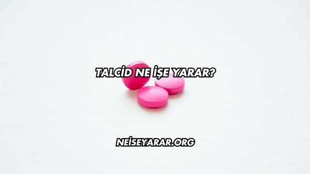 Talcid Ne İşe Yarar?