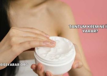 Tantum Krem Ne İşe Yarar?