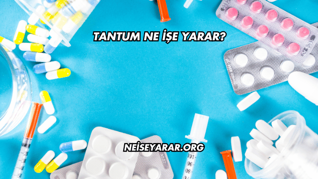 Tantum Ne İşe Yarar?