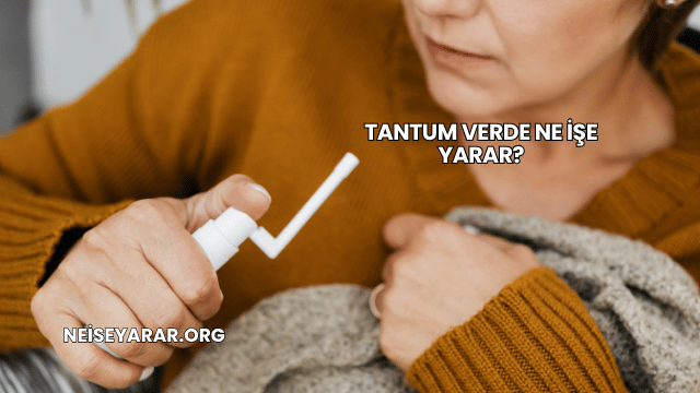Tantum Verde Ne İşe Yarar?