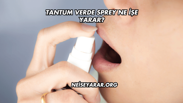 Tantum Verde Sprey Ne İşe Yarar?