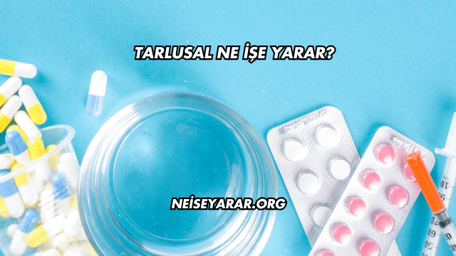 Tarlusal Ne İşe Yarar?