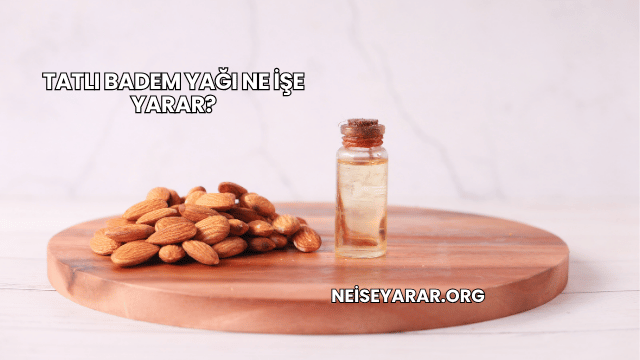 Tatlı Badem Yağı Ne İşe Yarar?