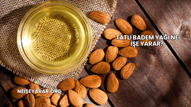 Tatlı Badem Yağı Ne İşe Yarar?