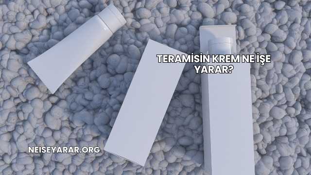 Teramisin Krem Ne İşe Yarar?