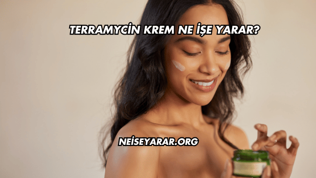 Terramycin Krem Ne İşe Yarar?