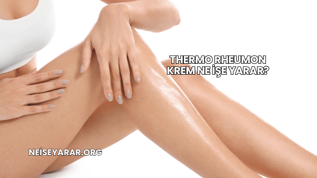 Thermo Rheumon Krem Ne İşe Yarar?