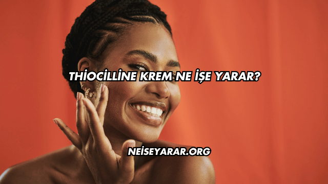 Thiocilline Krem Ne İşe Yarar?