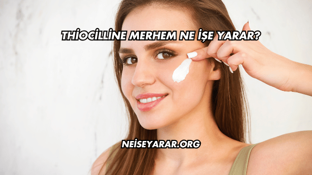 Thiocilline Merhem Ne İşe Yarar?
