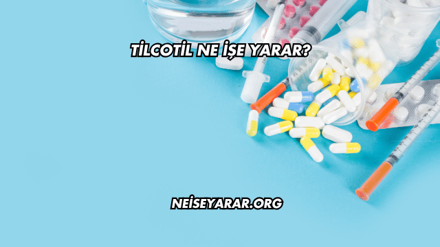 Tilcotil Ne İşe Yarar?