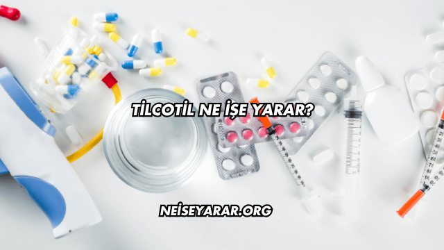 Tilcotil Ne İşe Yarar?