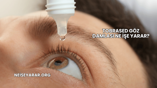 Tobrased Göz Damlası Ne İşe Yarar?