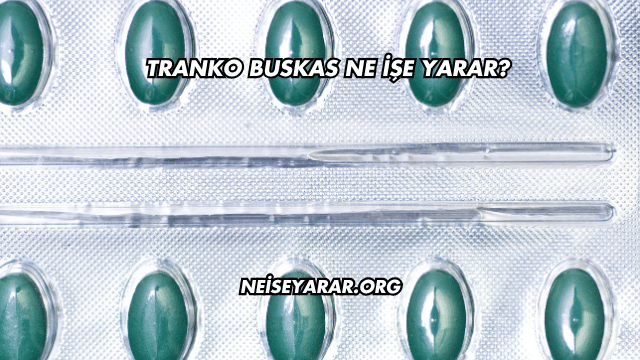 Tranko Buskas Ne İşe Yarar?