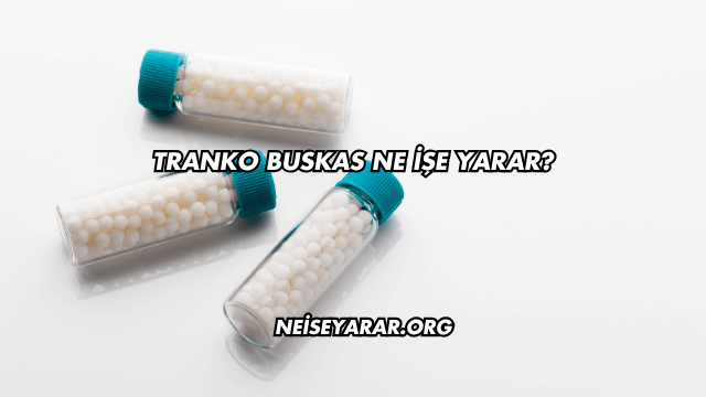 Tranko Buskas Ne İşe Yarar?