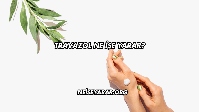 Travazol Ne İşe Yarar?