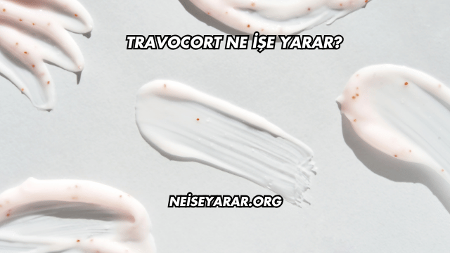 Travocort Ne İşe Yarar?