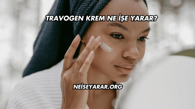 Travogen Krem Ne İşe Yarar?