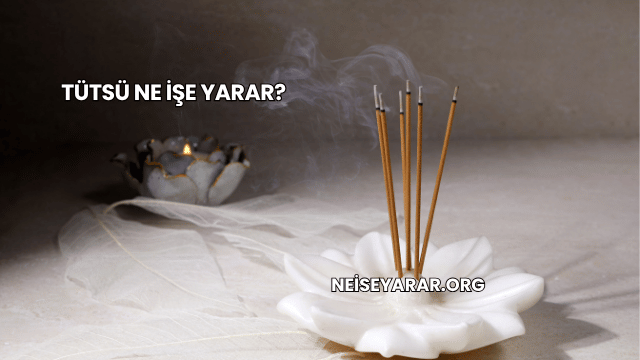 Tütsü Ne İşe Yarar?