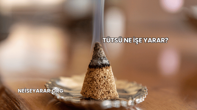 Tütsü Ne İşe Yarar?