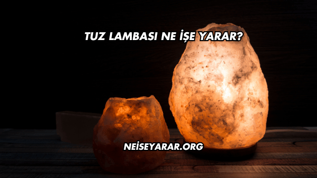 Tuz Lambası Ne İşe Yarar
