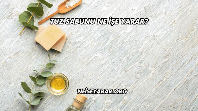 Tuz Sabunu Ne İşe Yarar?