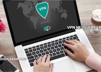 VPN Ne İşe Yarar?