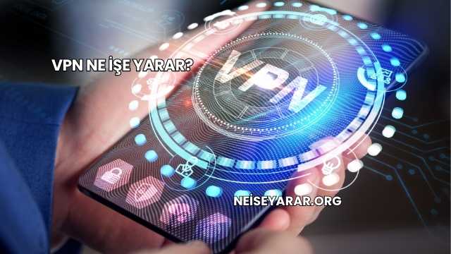 VPN Ne İşe Yarar?