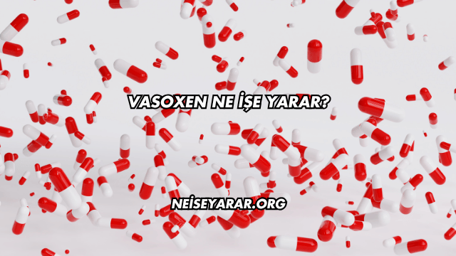 Vasoxen Ne İşe Yarar?