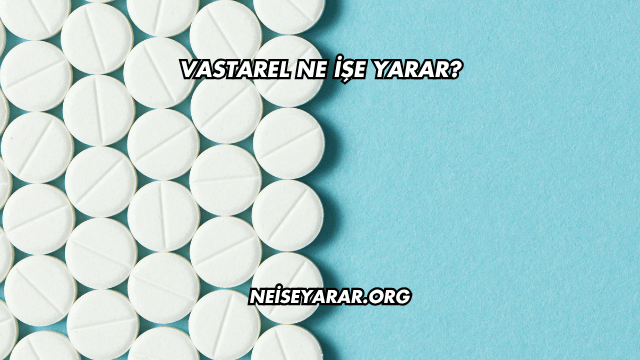 Vastarel Ne İşe Yarar?