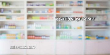 Vazelin Ne İşe Yarar?