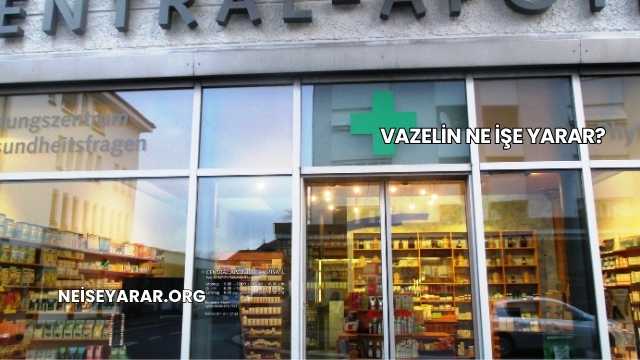 Vazelin Ne İşe Yarar?