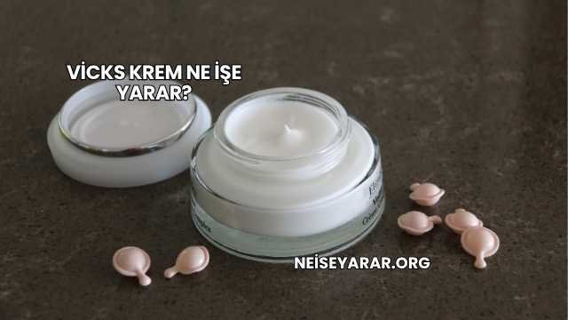Vicks Krem Ne İşe Yarar?
