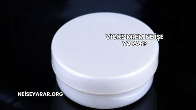 Vicks Krem Ne İşe Yarar?