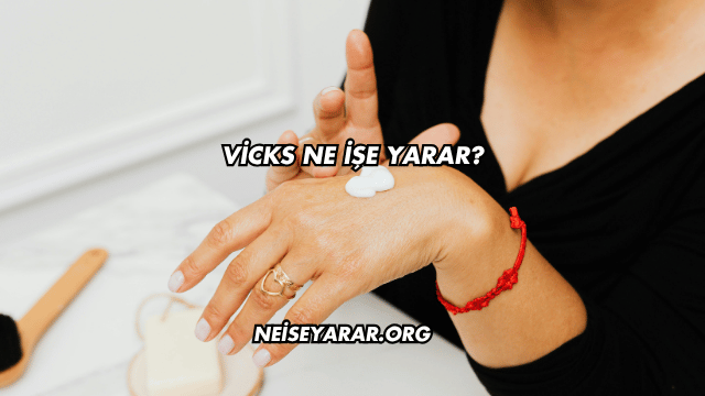 Vicks Ne İşe Yarar?