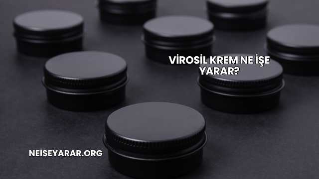 Virosil Krem Ne İşe Yarar?