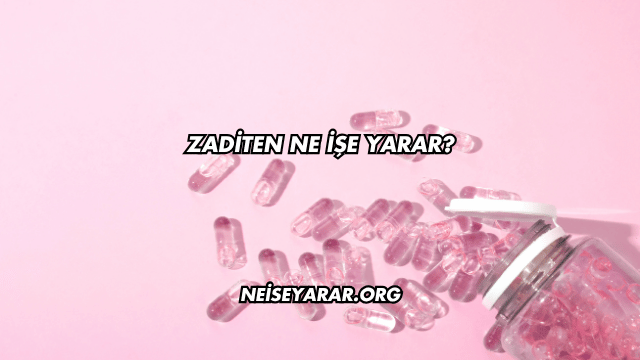 Zaditen Ne İşe Yarar?