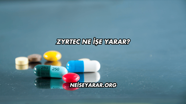 Zyrtec Ne İşe Yarar?