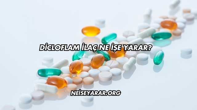 Dicloflam İlaç Ne İşe Yarar?