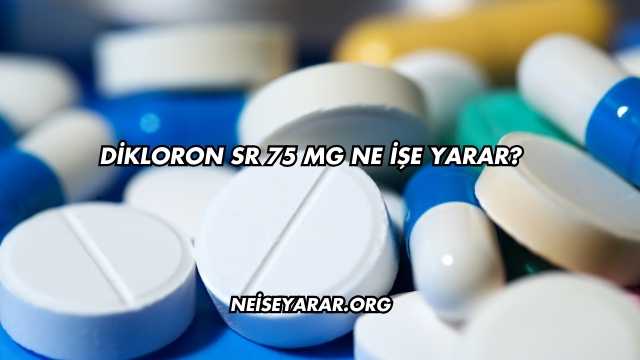Dikloron SR 75 Mg Ne İşe Yarar?