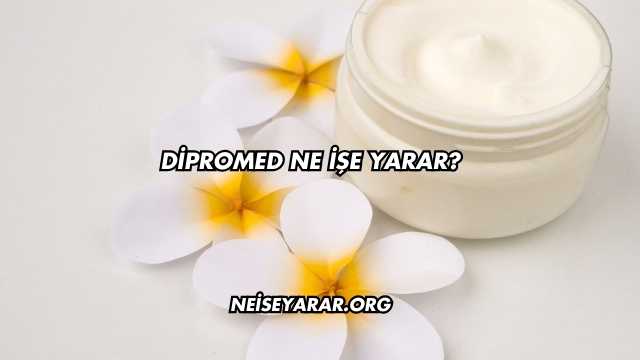 Dipromed Ne İşe Yarar?