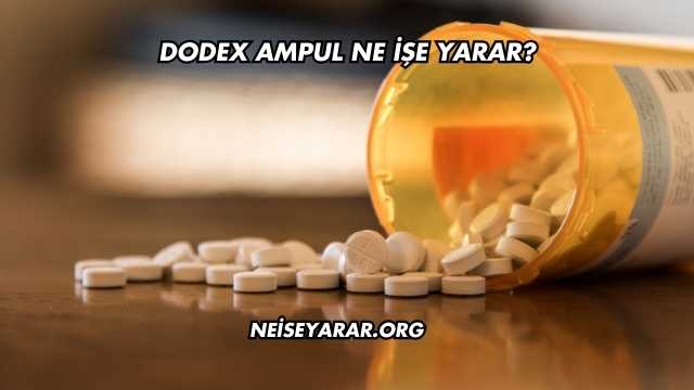 Dodex Ampul Ne İşe Yarar?