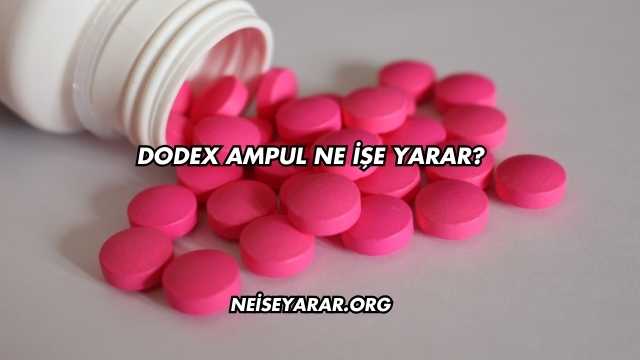 Dodex Ampul Ne İşe Yarar?