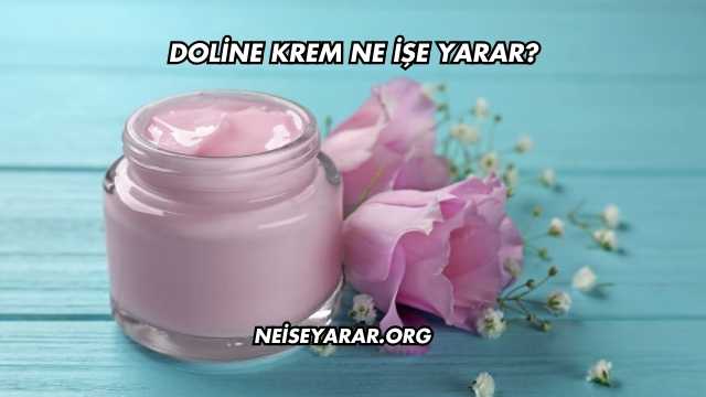 Doline Krem Ne İşe Yarar?