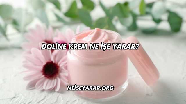 Doline Krem Ne İşe Yarar?