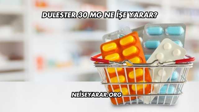 Dulester 30 Mg Ne İşe Yarar?