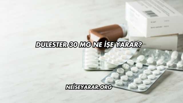 Dulester 30 Mg Ne İşe Yarar?