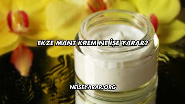 Ekze Mant Krem Ne İşe Yarar?